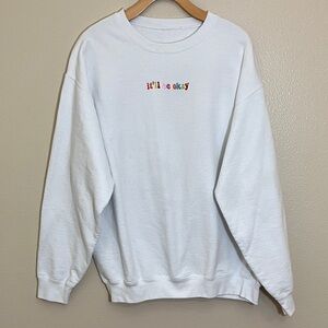 It’ll Be Okay White Crewneck Pullover Sweatshirt